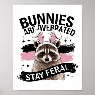 Bunnies Are Overrated Stay Feral Funny Easter Racc Poster