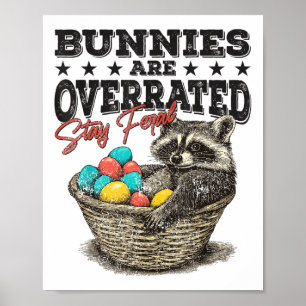 Bunnies Are Overrated Stay Feral Funny Racoon Eas Poster