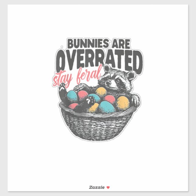 Bunnies are Overrated Stay Feral Raccoon Eggs Happ (Sheet)