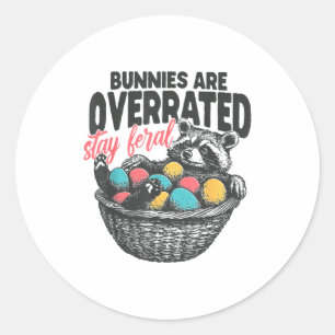 Bunnies Are Overrated Stay Feral Raccoon Eggs Happ Classic Round Sticker