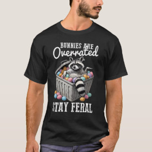 Bunnies Are Overrated Stay Feral Racoon Easter T-Shirt