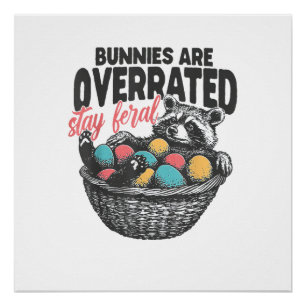 Bunnies are Overrated Stay Feral Racoon Eggs Happ Poster