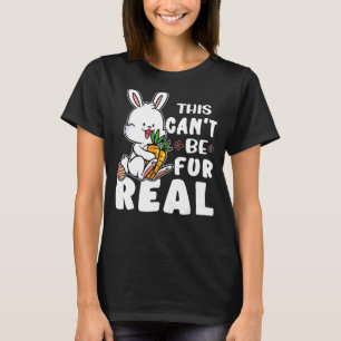 Bunnies This Can't Be Fur Real T-Shirt