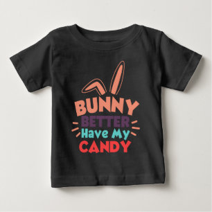 Bunny Better Have My Candy Baby T-Shirt