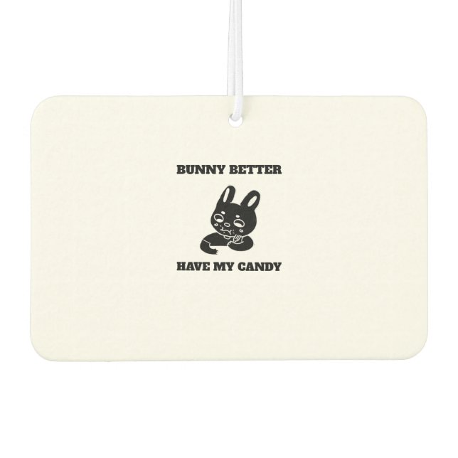 Bunny better have my candy car air freshener (Front)