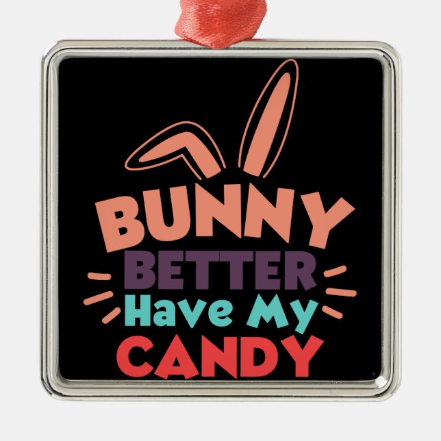Bunny Better Have My Candy Metal Tree Decoration (Front)