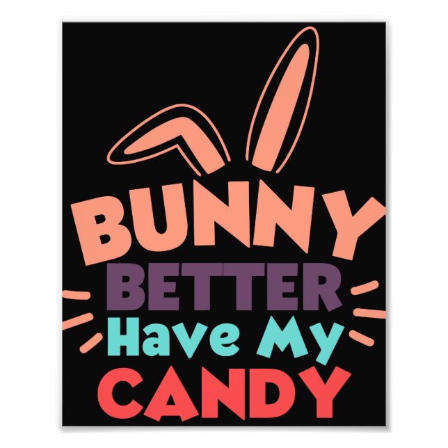 Bunny Better Have My Candy Photo Print (Front)