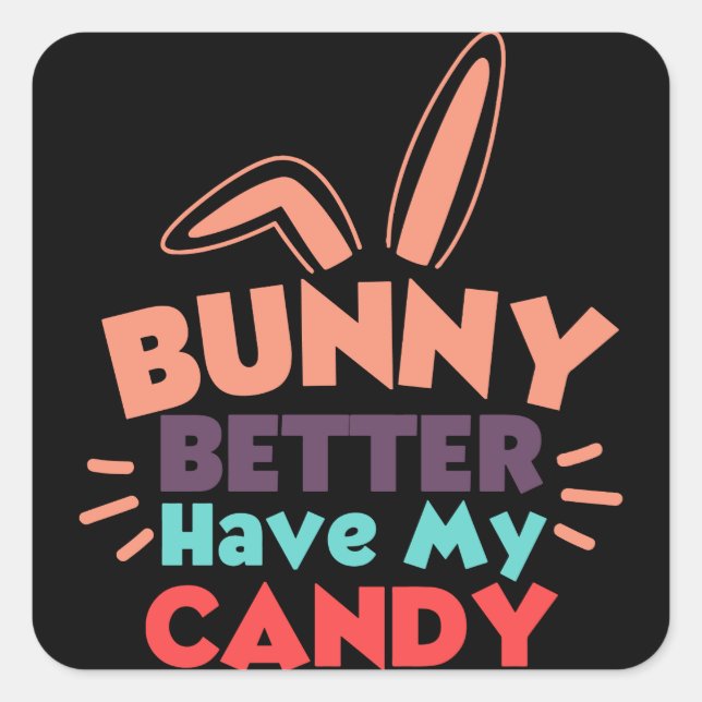 Bunny Better Have My Candy Square Sticker (Front)