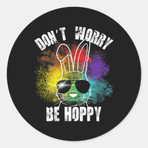 Bunny Don't Worry Be Hoppy Bunny Tees  Classic Round Sticker