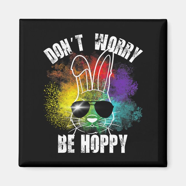 Bunny Don't Worry Be Hoppy Bunny Tees  Magnet (Front)