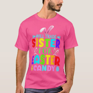 Bunny Ears Easter Eggs Will Trade Sister For Easte T-Shirt