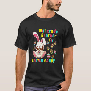 Bunny easter Candy Will Trade Brother For Easter C T-Shirt