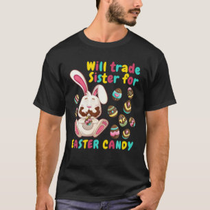 Bunny Easter Candy Will Trade Sister For Easter Ca T-Shirt