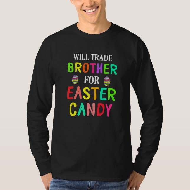 Bunny Easter Will Trade Brother For Easter Candy E T-Shirt (Front)