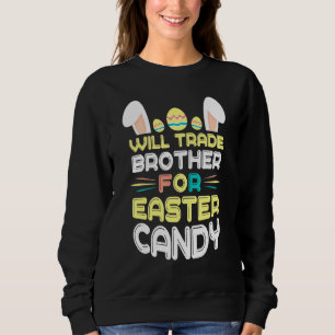 Bunny Eat Chocolate Eggs Will Trade Brother For Ea Sweatshirt