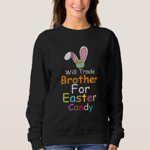 Bunny Eat Chocolate Eggs Will Trade Brother For Ea Sweatshirt