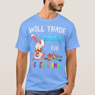 Bunny Eat Chocolate Eggs Will Trade Brother For Ea T-Shirt