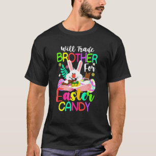 Bunny Eat Chocolate Eggs Will Trade Brother For Ea T-Shirt