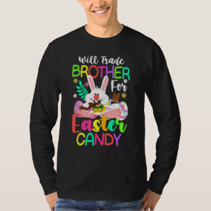 Bunny Eat Chocolate Eggs Will Trade Brother For Ea T-Shirt