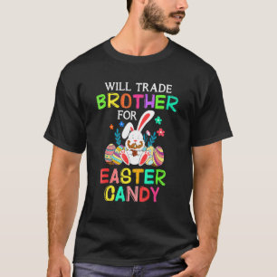 Bunny Eat Chocolate Eggs Will Trade Brother For Ea T-Shirt