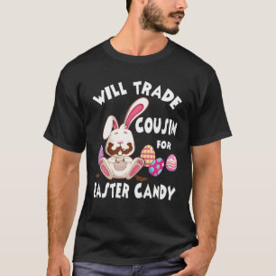 Bunny Eat Chocolate Eggs Will Trade Cousin For Eas T-Shirt
