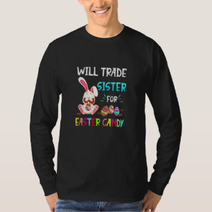 Bunny Eat Chocolate Eggs Will Trade Sister For Eas T-Shirt