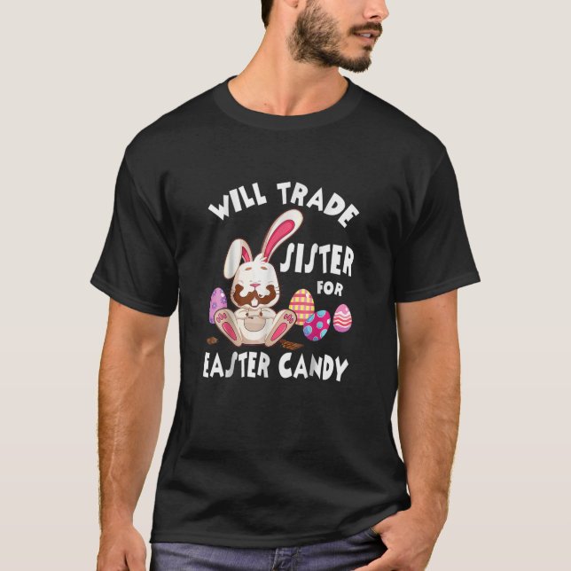 Bunny Eat Chocolate Eggs Will Trade Sister For Eas T-Shirt (Front)