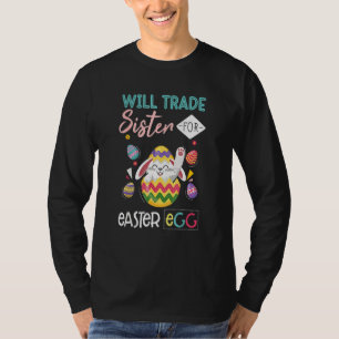 Bunny Eat Chocolate Eggs Will Trade Sister For Eas T-Shirt