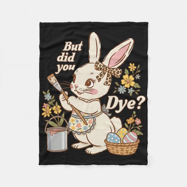 Bunny Egg But Did You Dye Funny Cute Easter Rabbit Fleece Blanket (Front)