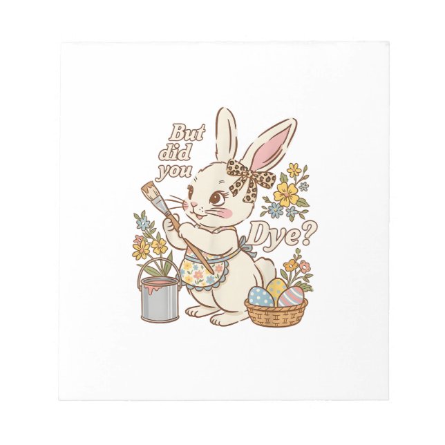 Bunny Egg But Did You Dye Funny Cute Easter Rabbit Notepad (Front)