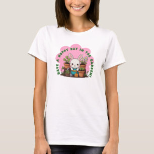 Bunny Gardening, Have a hoppy day in the garden T-Shirt