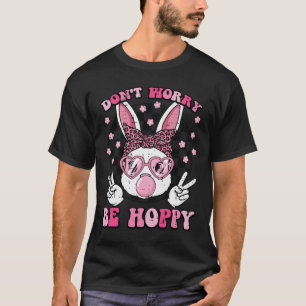 Bunny Gum Dont Worry Be Hoppy Cute Easter Girls Ki T-Shirt