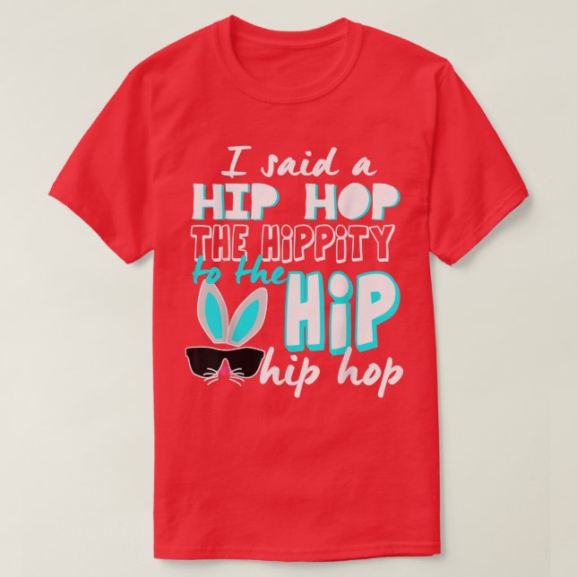 Bunny Hippity Easter Bunny I Said A HipHop Funny C T-Shirt (Design Front)