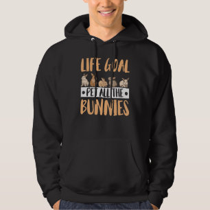 Bunny Life Goal Pet All The Bunnies Rabbit Hoodie
