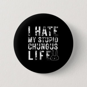 Bunny Meme I Hate My Stud Chungus Life 6 Cm Round Badge