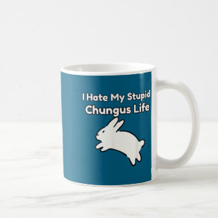 Bunny Meme I Hate My Stud Chungus Life Coffee Mug