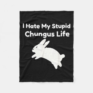 Bunny Meme I Hate My Stud Chungus Life  Fleece Blanket