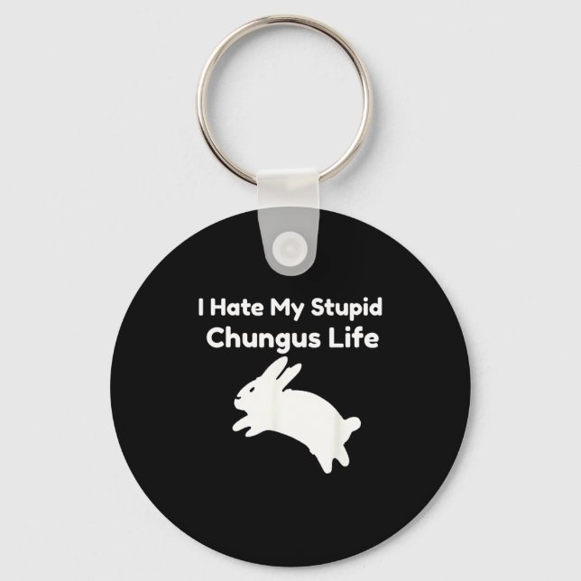 Bunny Meme I Hate My Stud Chungus Life  Key Ring (Front)
