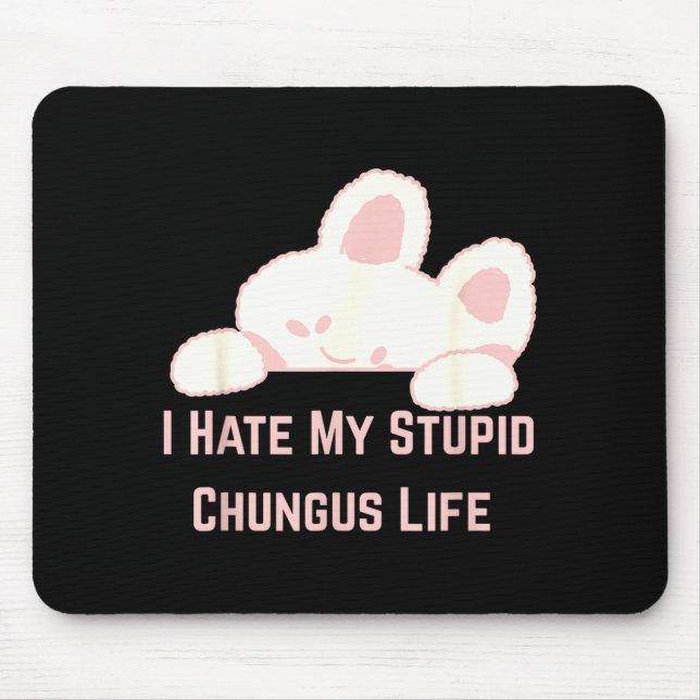 Bunny Meme I Hate My Stud Chungus Life  Mouse Mat (Front)