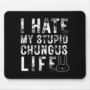 Bunny Meme I Hate My Stud Chungus Life  Mouse Mat