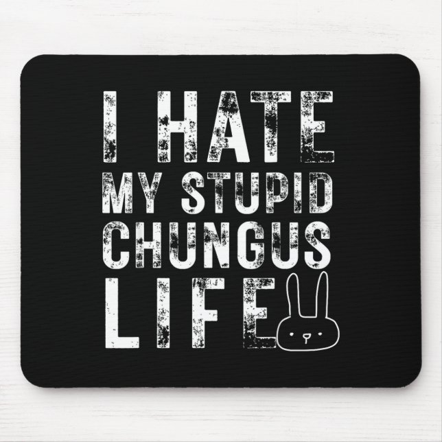Bunny Meme I Hate My Stud Chungus Life  Mouse Mat (Front)