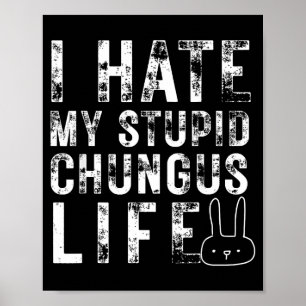 Bunny Meme I Hate My Stud Chungus Life  Poster