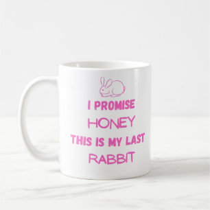 Bunny Quote: I Promise ... Last Rabbit  Coffee Mug