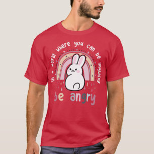 Bunny Rabbit Be Angry T-Shirt