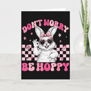 Bunny Rabbit Dont Worry Be Hoppy Happy Easter Wome Card