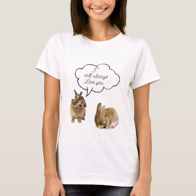 Bunny Rabbit I will always love you tee shirt (Front)