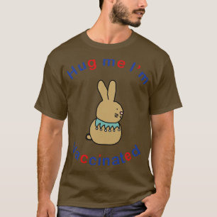 Bunny Rabbit says Hug Me Im Vaccinated T-Shirt