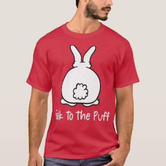 Bunny Talk to the Puff  T-Shirt