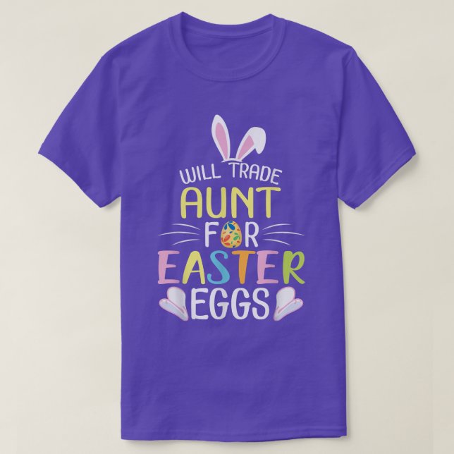 Bunny Will Trade Aunt For Easter Eggs Candy Happy  T-Shirt (Design Front)