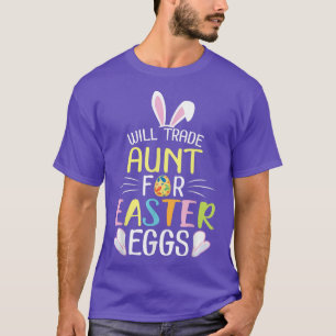 Bunny Will Trade Aunt For Easter Eggs Candy Happy T-Shirt